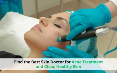 Find the Best Skin Doctor for Acne Treatment and Clear, Healthy Skin